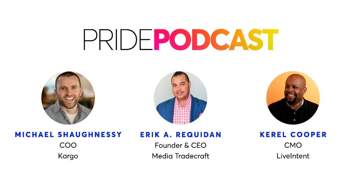 Pride Podcast with Kargo’s COO, Michael Shaughnessy and LiveIntent CMO, Kerel Cooper